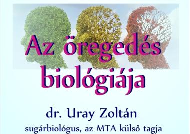 Uray Zoltán: Az öregedés biológiája