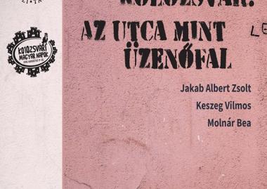 Jakab Albert Zsolt - Keszeg Vilmos -  Molnár Bea: A teleírt Kolozsvár. Az utca mint üzenőfal
