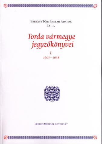 Dáné Veronka: Torda vármegye jegyzőkönyvei I. 1607-1658